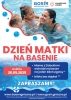 ZAPRASZAMY WSZYSTKIE MAMY W DNIU ICH ŚWIĘTA NA BASEN!
